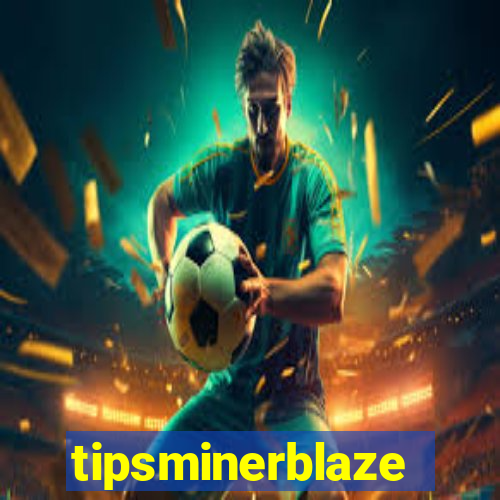 tipsminerblaze