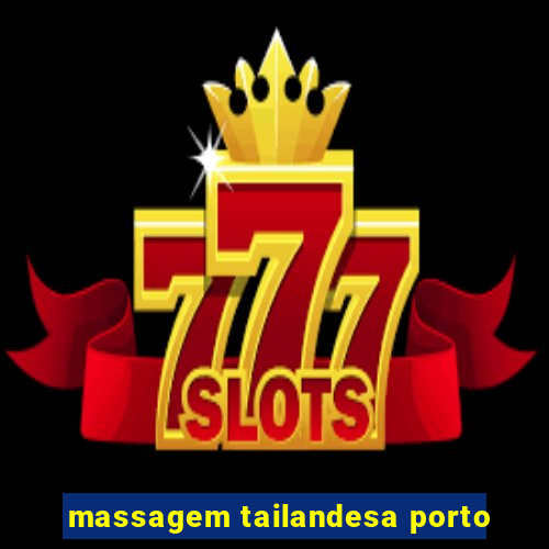massagem tailandesa porto