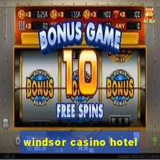 windsor casino hotel