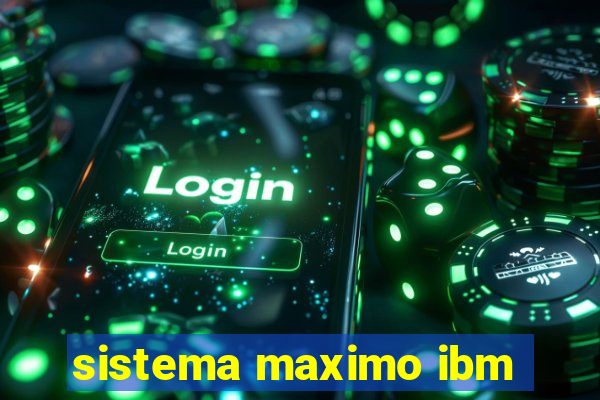 sistema maximo ibm