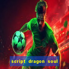 script dragon soul mobile 2024