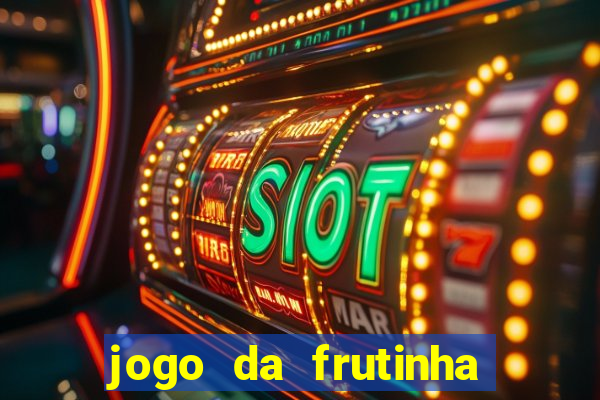 jogo da frutinha da dinheiro