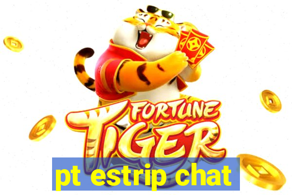 pt estrip chat