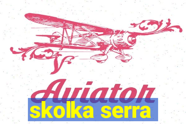 skolka serra