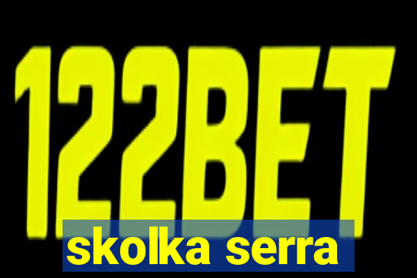 skolka serra