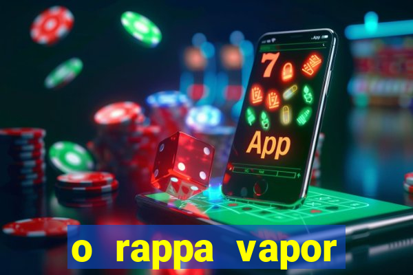 o rappa vapor barato letra