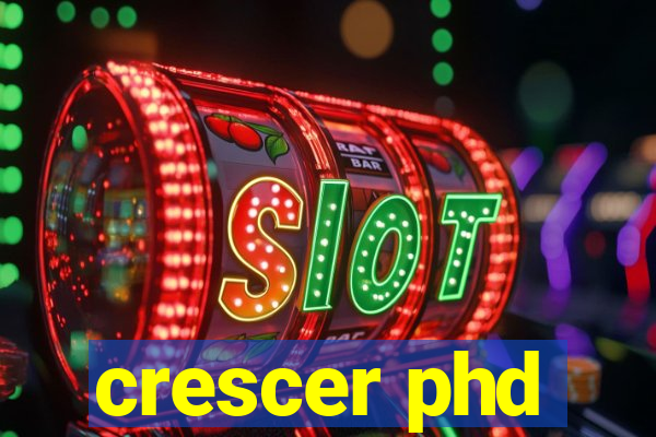 crescer phd