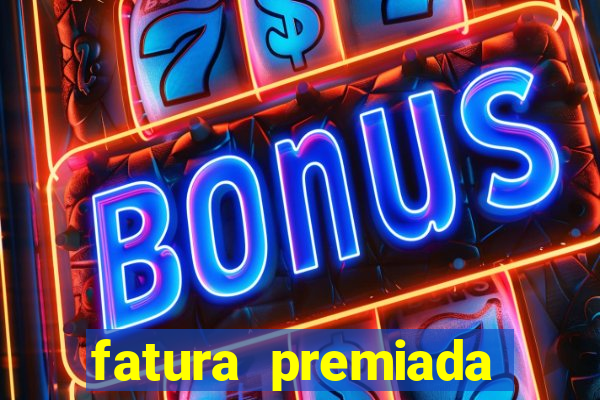 fatura premiada riachuelo loteria federal