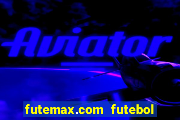futemax.com futebol ao vivo
