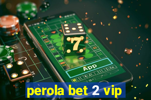 perola bet 2 vip