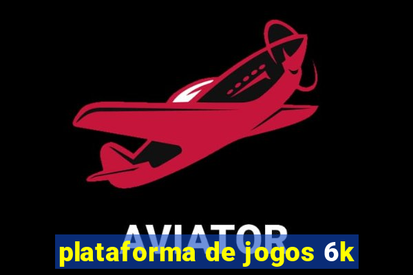plataforma de jogos 6k