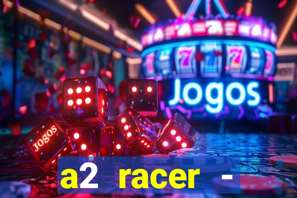 a2 racer - riscando o asfalto assistir