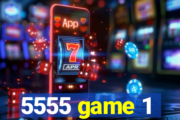5555 game 1