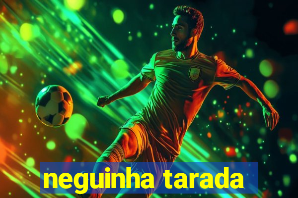 neguinha tarada