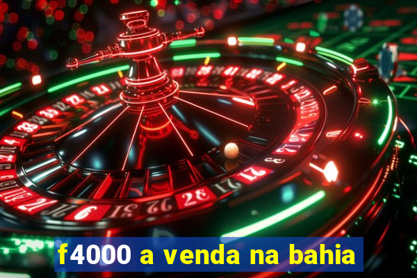 f4000 a venda na bahia