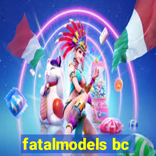 fatalmodels bc