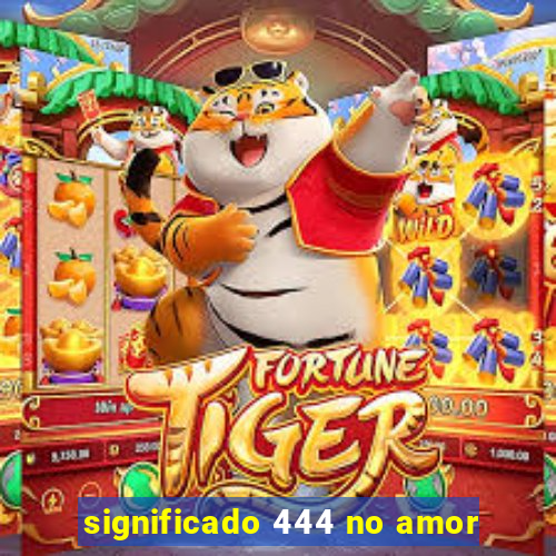 significado 444 no amor