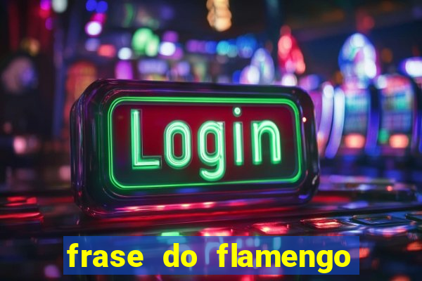 frase do flamengo para foto