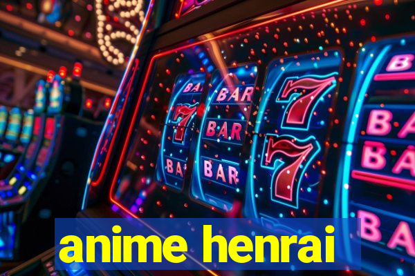 anime henrai