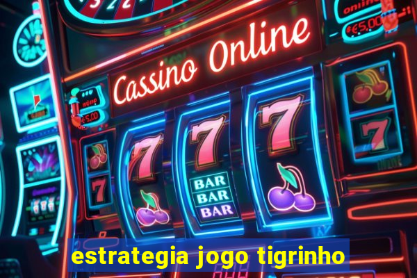 estrategia jogo tigrinho