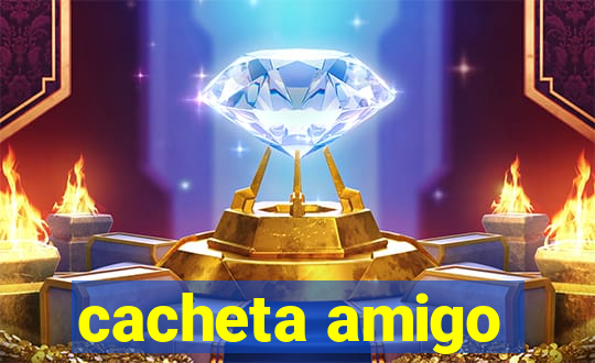 cacheta amigo