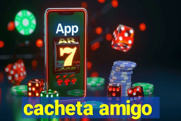 cacheta amigo