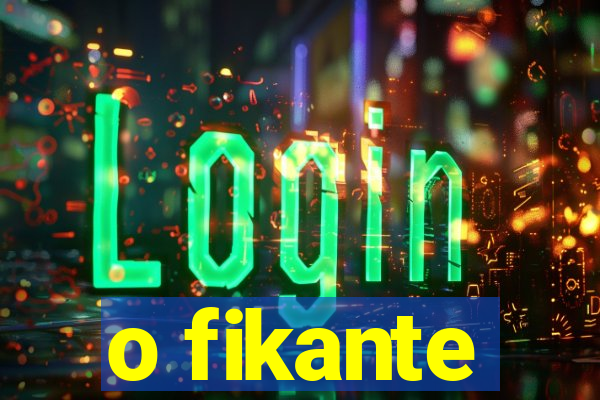 o fikante