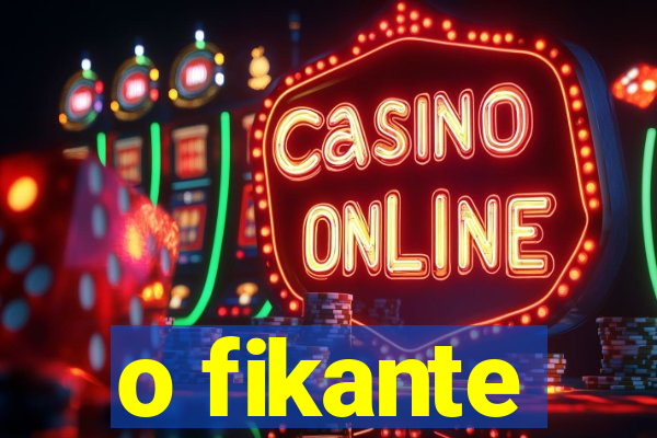 o fikante