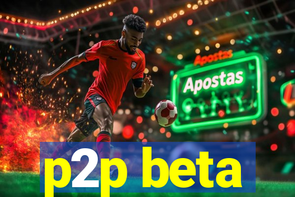 p2p beta