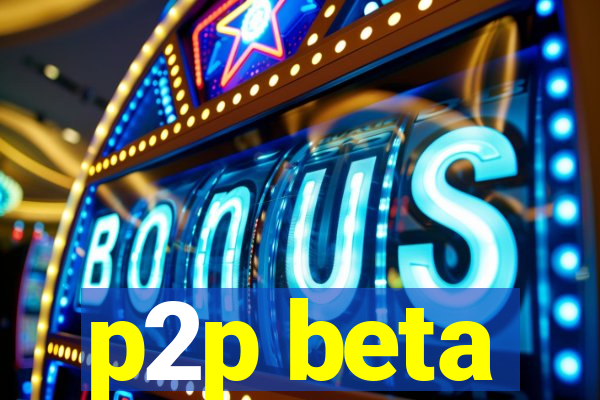 p2p beta