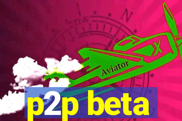 p2p beta