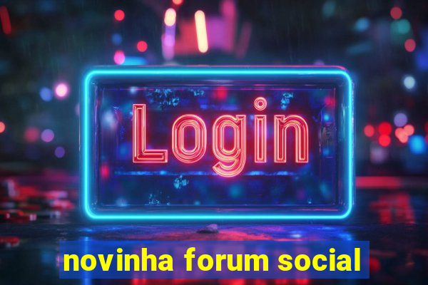 novinha forum social