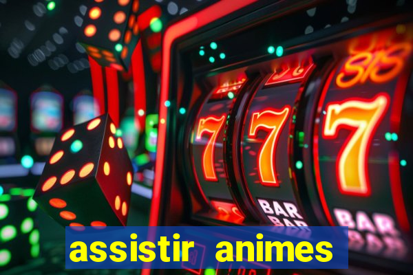assistir animes online dublado
