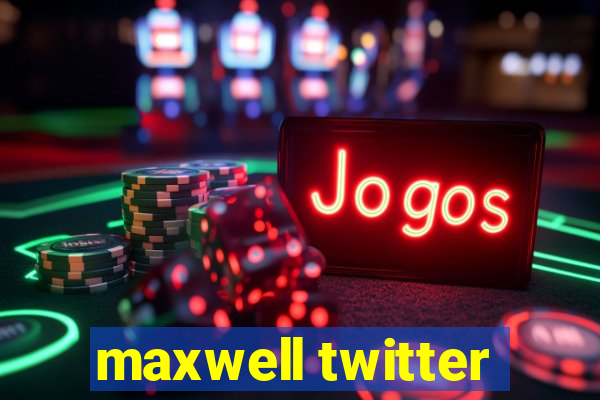 maxwell twitter