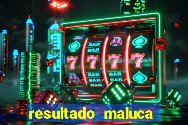 resultado maluca bahia de hoje