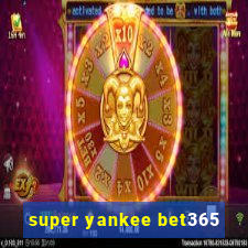 super yankee bet365