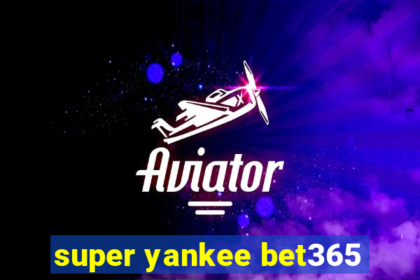 super yankee bet365
