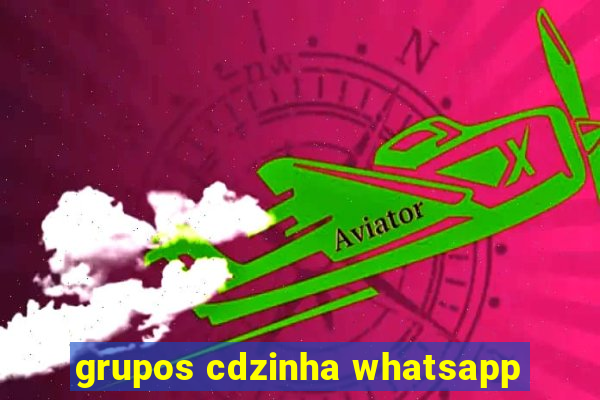 grupos cdzinha whatsapp