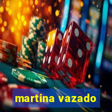 martina vazado