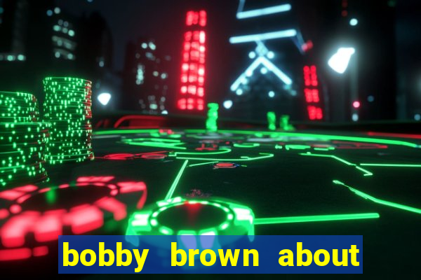 bobby brown about whitney houston
