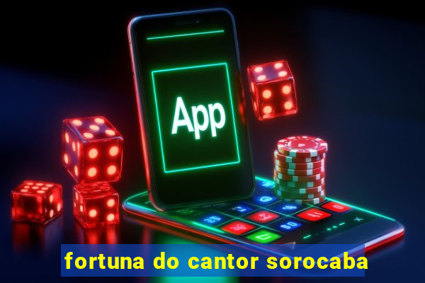 fortuna do cantor sorocaba
