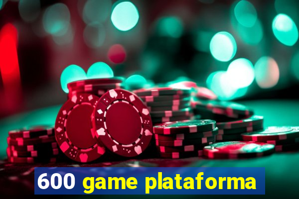 600 game plataforma