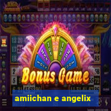 amiichan e angelix