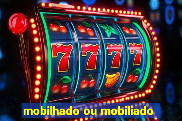 mobilhado ou mobiliado