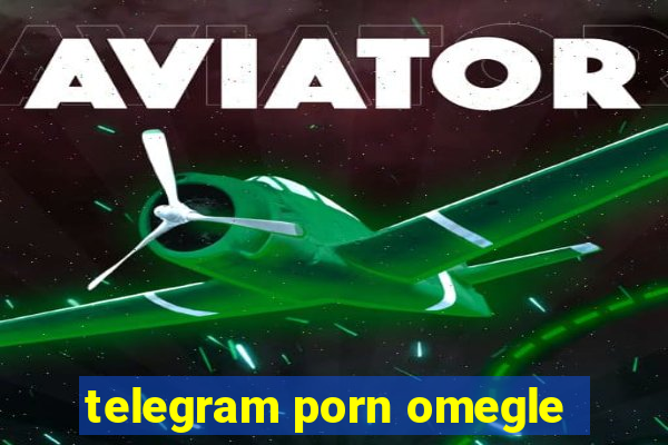 telegram porn omegle