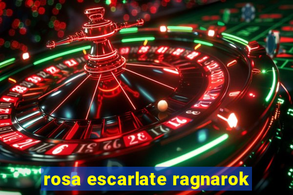 rosa escarlate ragnarok