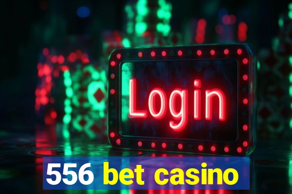 556 bet casino