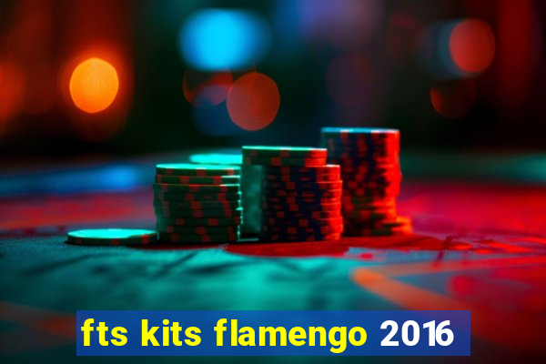 fts kits flamengo 2016
