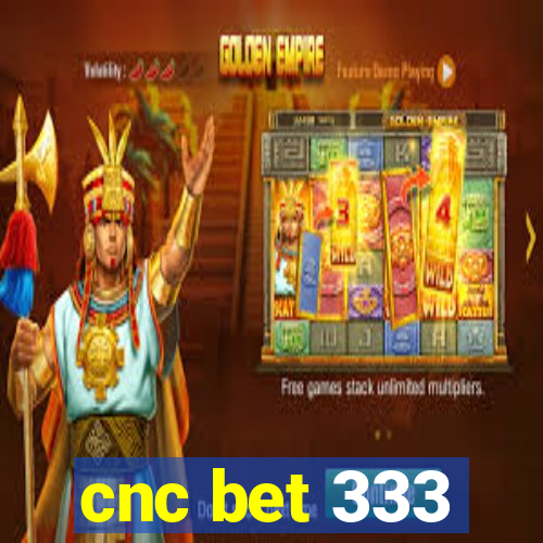 cnc bet 333