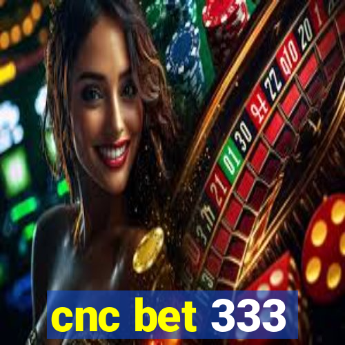 cnc bet 333